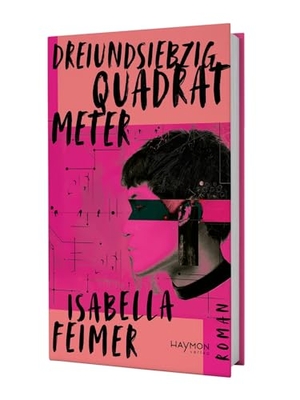 Feimer, Isabella. Dreiundsiebzig Quadratmeter - Roman. Haymon Verlag, 2026.