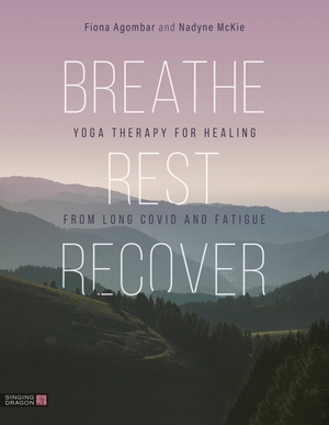 Agombar, Fiona / Nadyne McKie. Breathe, Rest, Recover - Yoga Therapy for Healing from Long Covid and Fatigue. Gollancz, 2024.