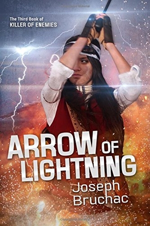 Bruchac, Joseph. Arrow of Lightning (Killer of Enemies #3). Lee & Low Books, 2017.