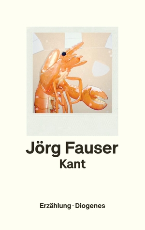 Fauser, Jörg. Kant - Erzählung. Diogenes Verlag AG, 2021.