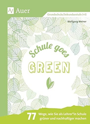 Weiner, Wolfgang. Schule goes green - 77 Wege, wie Sie als Lehrer_in Schule grüner und nachhaltiger machen (Alle Klassenstufen). Auer Verlag i.d.AAP LW, 2020.