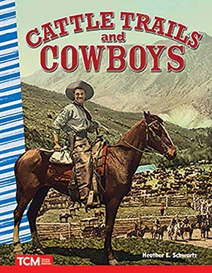 Schwartz, Heather E / Heather Schwartz. Cattle Trails and Cowboys. Teacher Created Materials, 2019.