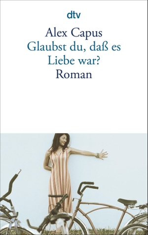 Capus, Alex. Glaubst du, daß es Liebe war?. dtv Verlagsgesellschaft, 2005.