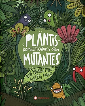 Munoz, Iban Eduardo. Plantas Domesticadas Y Otros Mutantes. Editorial Flamboyant, 2021.