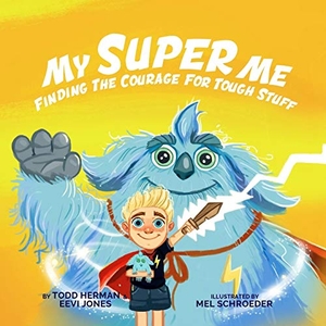 Herman, Todd / Eevi Jones. My Super Me - Finding The Courage For Tough Stuff. Herman Global Ventures, 2020.