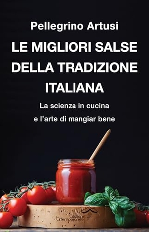 Artusi, Pellegrino. Le migliori salse della tradizione italiana. La scienza in cucina e l'arte di mangiar bene. Edizioni Estemporanee, 2025.