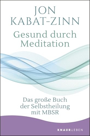 Kabat-Zinn, Jon. Gesund durch Meditation - Das große Buch der Selbstheilung mit MBSR. Knaur MensSana TB, 2019.