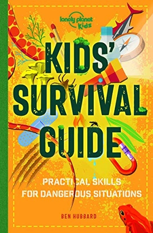 Hubbard, Ben / Lonely Planet Kids. Lonely Planet Kids Kids' Survival Guide - Practical Skills for Intense Situations. , 2020.