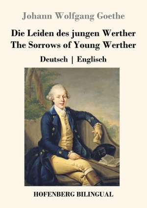 Goethe, Johann Wolfgang. Die Leiden des jungen Werther / The Sorrows of Young Werther - Deutsch | Englisch. Hofenberg, 2018.