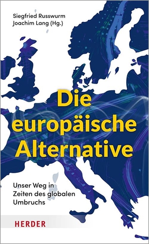 Lang, Joachim / Siegfried Russwurm (Hrsg.). Die europäische Alternative - Unser Weg in Zeiten des globalen Umbruchs. Herder Verlag GmbH, 2021.
