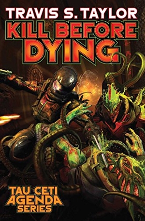 Taylor, Travis S. Kill Before Dying. Baen, 2017.