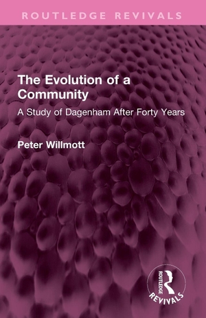 Willmott, Peter. The Evolution of a Community - A Study of Dagenham After Forty Years. Taylor & Francis Ltd (Sales), 2025.