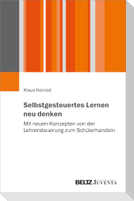Selbstgesteuertes Lernen neu denken