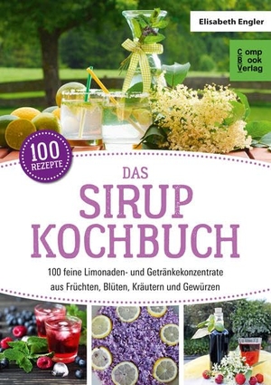 Engler, Elisabeth. Das Sirup Kochbuch - 100 feine Limonaden- und Getränkekonzentrate aus Früchten, Blüten, Kräutern und Gewürzen. Compbook Verlag, 2017.