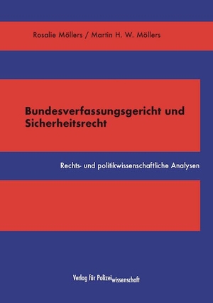 Möllers, Rosalie / Martin H. W. Möllers. Bundesverfassungsgericht und Sicherheitsrecht - Rechts- und politikwissenschaftliche Analysen. Verlag f. Polizeiwissens., 2024.