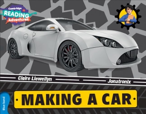 Llewellyn, Claire. Cambridge Reading Adventures Making a Car Blue Band. Cambridge University Press, 2016.