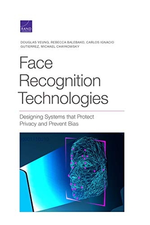 Yeung, Douglas / Balebako, Rebecca et al. Face Recognition Technologies - Designing Systems That Protect Privacy and Prevent Bias. RAND Corporation, 2020.
