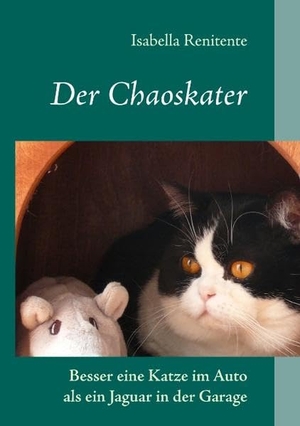 Renitente, Isabella. Der Chaoskater - Besser eine Katze im Auto als ein Jaguar in der Garage. Books on Demand, 2011.