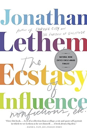 Lethem, Jonathan. The Ecstasy of Influence - Nonfictions, Etc.. Knopf Doubleday Publishing Group, 2012.