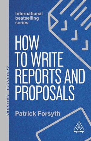 Forsyth, Patrick. How to Write Reports and Proposals - Create Attention-Grabbing Documents That Achieve Your Goals. Kogan Page, 2026.