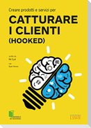 Creare prodotti e servizi per catturare i clienti (Hooked)
