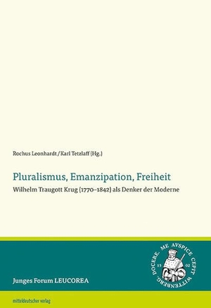 Leonhardt, Rochus / Karl Tetzlaff (Hrsg.). Pluralismus, Emanzipation, Freiheit - Wilhelm Traugott Krug (1770-1842) als Denker der Moderne. Mitteldeutscher Verlag, 2026.