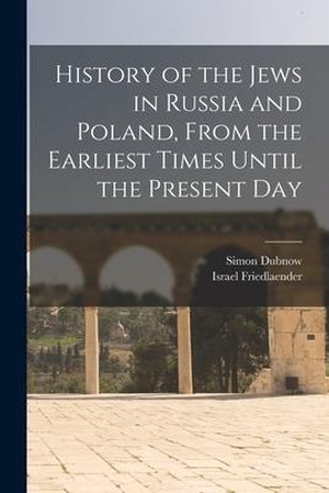 Dubnow, Simon. History of the Jews in Russia and Poland, From the Earliest Times Until the Present Day. Creative Media Partners, LLC, 2021.