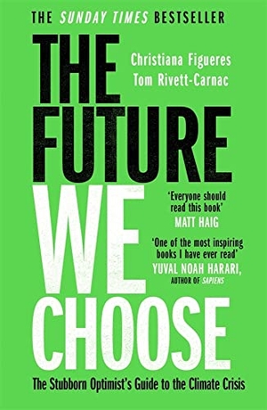 Figueres, Christiana / Tom Rivett-Carnac. The Future We Choose - The Stubborn Optimist's Guide to the Climate Crisis. Bonnier Books UK, 2021.