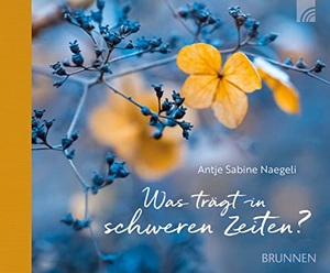 Naegeli, Antje Sabine. Was trägt in schweren Zeiten?. Brunnen-Verlag GmbH, 2019.