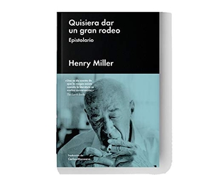 Miller, Henry. Quisiera dar un gran rodeo : epistolario. Malpaso Ediciones SL, 2018.
