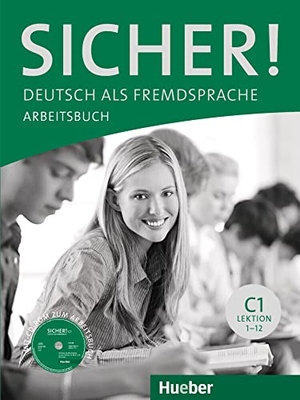 Perlmann-Balme, Michaela / Schwalb, Susanne et al. Sicher! C1 Arbeitsbuch mit CD-ROM - Deutsch als Fremdsprache. Hueber Verlag GmbH, 2016.