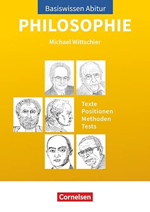 Wittschier, Michael. Basiswissen Abitur Philosophie - Abitur 2023/2024 - Texte - Positionen - Methoden - Tests - Prüfungswissen. Cornelsen Verlag GmbH, 2022.
