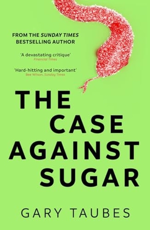 Taubes, Gary. The Case Against Sugar. Granta Publications, 2018.