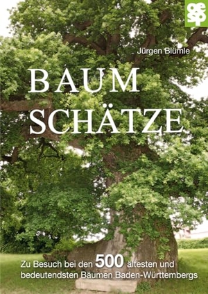 Blümle, Jürgen. Baumschätze Baden-Württembergs - Zu Besuch bei den 500 ältesten und bedeutsamsten Bäumen Baden-Württembergs. Oertel Und Spoerer GmbH, 2023.