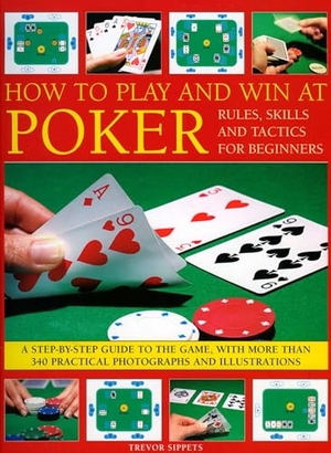 Sippets, Trevor. How to Play and Win at Poker - Skills and Tactics for Beginners: A Practical Guide to the Game, with Over 250 Color Photographs and Illustrations. Southwater Publishing, 2008.