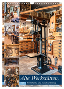 Alte Werkstätten, Werkbänke und Handwerkszeug (Wandkalender 2025 DIN A3 hoch), CALVENDO Monatskalender