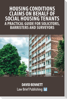 Housing Conditions Claims on Behalf of Social Housing Tenants - A Practical Guide for Solicitors, Barristers and Surveyors