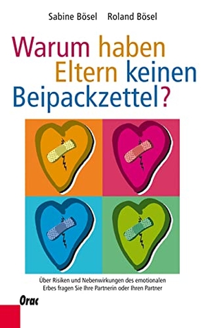 Bösel, Roland / Sabine Bösel. Warum haben Eltern keinen Beipackzettel? - Über Risiken und Nebenwirkungen des emotionalen Erbes fragen Sie Ihre Partnerin oder Ihren Partner. Orac Verlag, 2013.