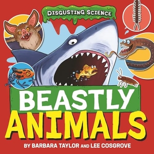 Taylor, Barbara. Disgusting Science: Beastly Animals. Hachette Children's Group, 2025.