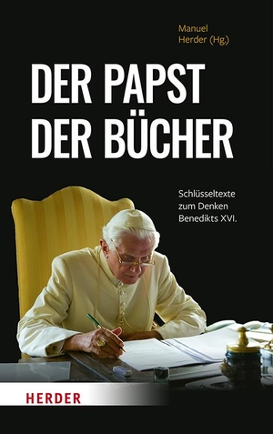 Benedikt XVI.. Der Papst der Bücher - Schlüsseltexte zum Denken Benedikts XVI.. Herder Verlag GmbH, 2023.