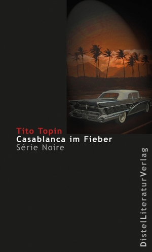 Topin, Tito. Casablanca im Fieber. Distel Literaturverlag Gm, 2017.