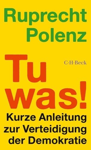 Polenz, Ruprecht. Tu was! - Kurze Anleitung zur Verteidigung der Demokratie. C.H. Beck, 2024.