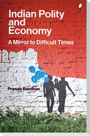 Indian Polity and Economy: A Mirror to Difficult Times