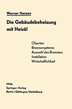 Hansen, Werner. Die Gebäudebeheizung mit Heizöl - Heizölarten, Brennersysteme, Einbau Wirtschaftlichkeit. Springer Berlin Heidelberg, 2012.