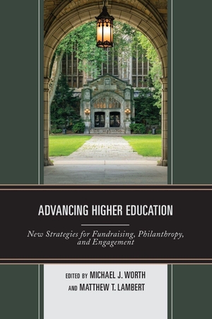 Worth, Michael J. / Matthew T. Lambert (Hrsg.). Advancing Higher Education - New Strategies for Fundraising, Philanthropy, and Engagement. Rowman & Littlefield Publishers, 2019.