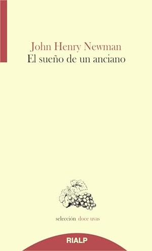 Newman, John Henry. El Sueño de Un Anciano. Ediciones Rialp, 2014.