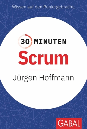 Hoffmann, Jürgen. 30 Minuten Scrum. GABAL Verlag GmbH, 2021.