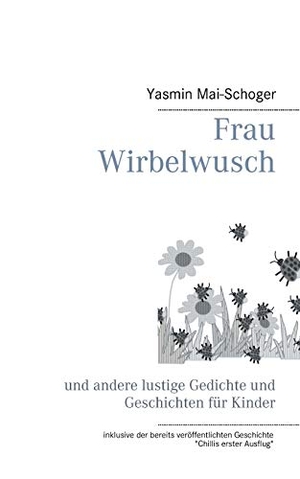 Mai-Schoger, Yasmin. Frau Wirbelwusch - und andere lustige Gedichte und Geschichten für Kinder. Books on Demand, 2020.