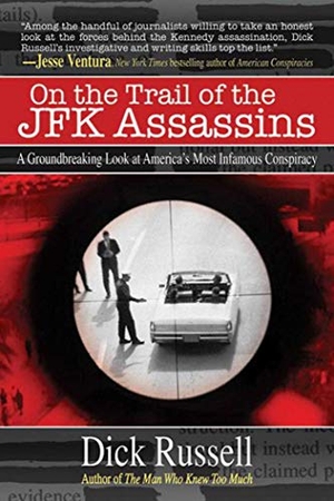 Russell, Dick. On the Trail of the JFK Assassins - A Groundbreaking Look at America's Most Infamous Conspiracy. Simon & Schuster UK Ltd, 2010.