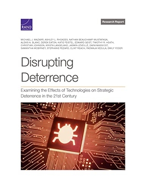 Mazarr, Michael J / Langeland, Krista et al. Disrupting Deterrence - Examining the Effects of Technologies on Strategic Deterrence in the 21st Century. RAND Corporation, 2022.